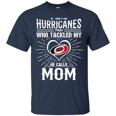 He Calls Mom Who Tackled My Carolina Hurricanes T Shirts