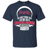 The Only Thing Dad Loves His Daughter Fan Atlanta Braves T Shirt