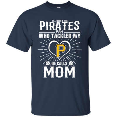 He Calls Mom Who Tackled My Pittsburgh Pirates T Shirts