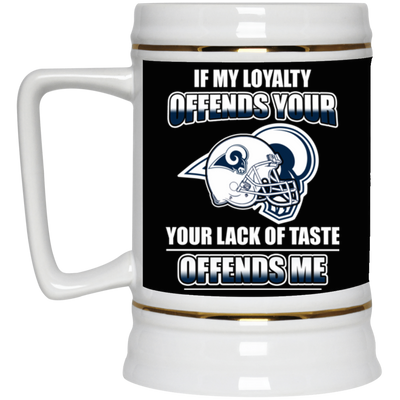 My Loyalty And Your Lack Of Taste Los Angeles Rams Mugs