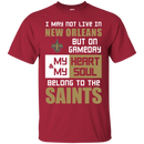 My Heart And My Soul Belong To The New Orleans Saints T Shirts