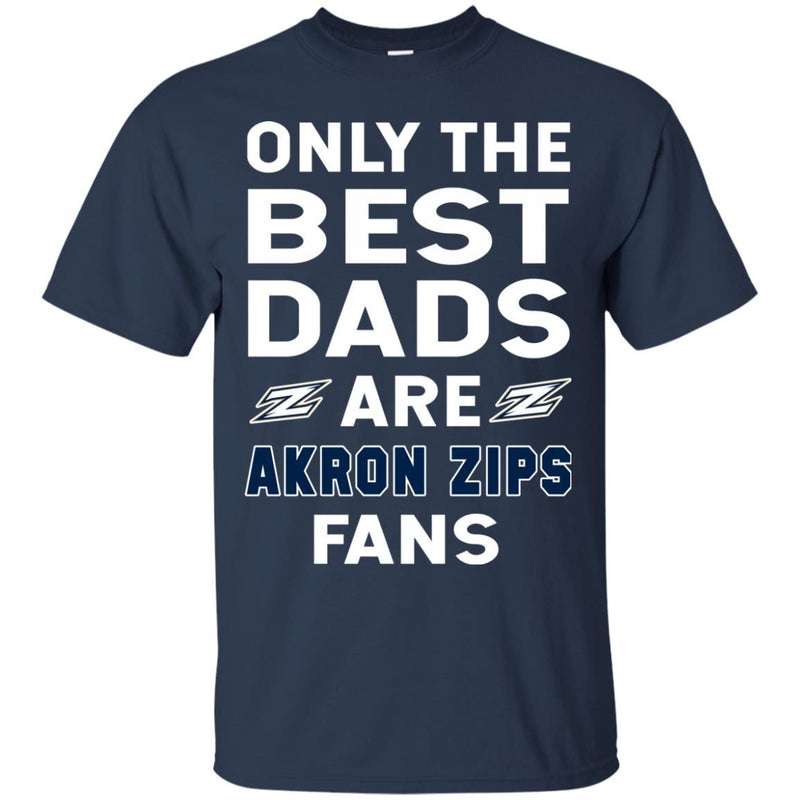 Only The Best Dads Are Fans Akron Zips T Shirts, is cool gift