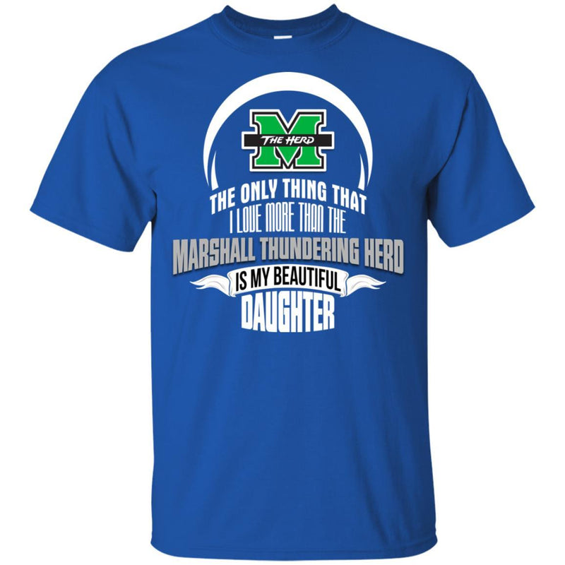 The Only Thing Dad Loves His Daughter Fan Marshall Thundering Herd T Shirt