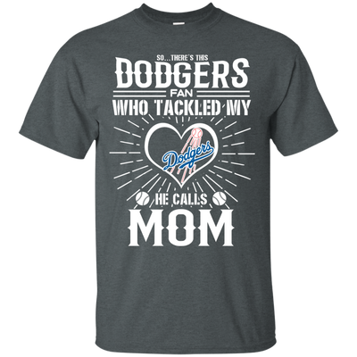 He Calls Mom Who Tackled My Los Angeles Dodgers T Shirts