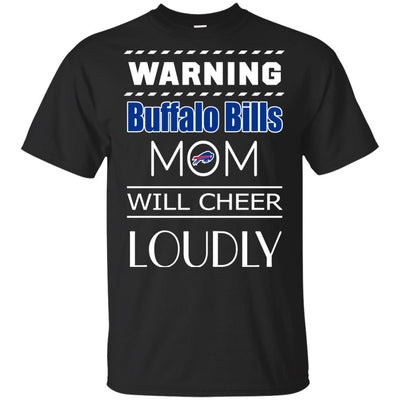 Warning Mom Will Cheer Loudly Buffalo Bills T Shirts