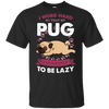 My Pug Lazy T Shirts