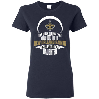 The Only Thing Dad Loves His Daughter Fan New Orleans Saints T Shirt