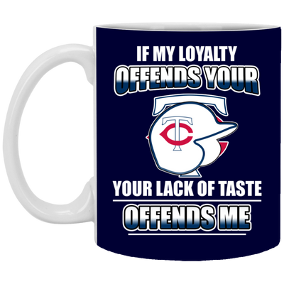 My Loyalty And Your Lack Of Taste Minnesota Twins Mugs