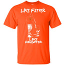 Like Father Like Daughter Texas Longhorns T Shirts