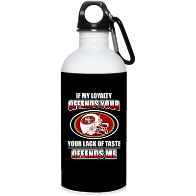 My Loyalty And Your Lack Of Taste San Francisco 49ers Mugs