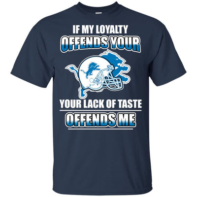 My Loyalty And Your Lack Of Taste Detroit Lions T Shirts