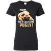 Mom - They Called Me Pugly Pug T Shirts