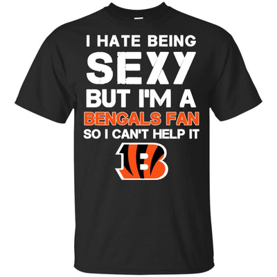 I Hate Being Sexy But I'm Fan So I Can't Help It Cincinnati Bengals Black T Shirts