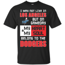 My Heart And My Soul Belong To The Los Angeles Dodgers T Shirts