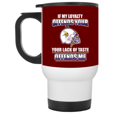 My Loyalty And Your Lack Of Taste Minnesota Vikings Mugs