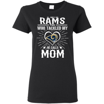 He Calls Mom Who Tackled My Los Angeles Rams T Shirts