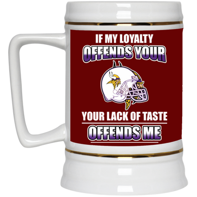 My Loyalty And Your Lack Of Taste Minnesota Vikings Mugs