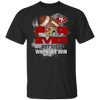 For Ever Not Just When We Win San Francisco 49ers T Shirt