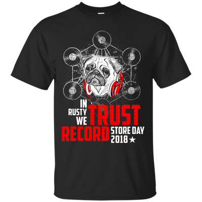 In Rusty We Trust Record Store Day 2018 Pug T Shirts