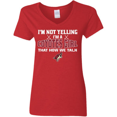 I'm Not Yelling I'm An Arizona Coyotes Girl T Shirts