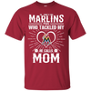 He Calls Mom Who Tackled My Miami Marlins T Shirts