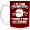 My Loyalty And Your Lack Of Taste San Francisco Giants Mugs