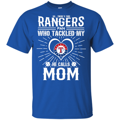 He Calls Mom Who Tackled My Texas Rangers T Shirts