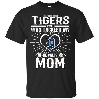 He Calls Mom Who Tackled My Detroit Tigers T Shirts