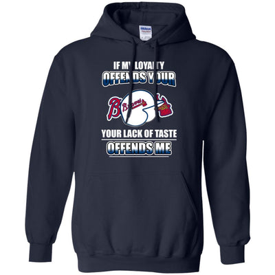 My Loyalty And Your Lack Of Taste Atlanta Braves T Shirts