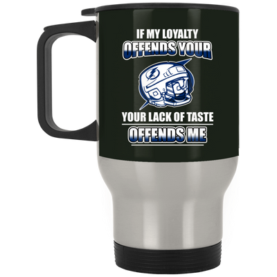 My Loyalty And Your Lack Of Taste Tampa Bay Lightning Mugs