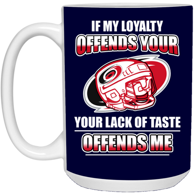 My Loyalty And Your Lack Of Taste Carolina Hurricanes Mugs