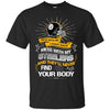 My Pittsburgh Steelers And They'll Never Find Your Body T Shirt