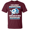 My Loyalty And Your Lack Of Taste Detroit Lions T Shirts