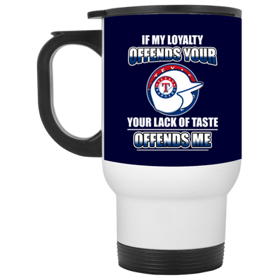 My Loyalty And Your Lack Of Taste Texas Rangers Mugs