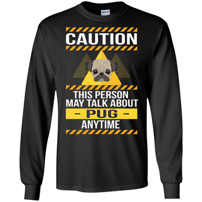 Caution This Person May Talk About Pug Anytime T Shirts