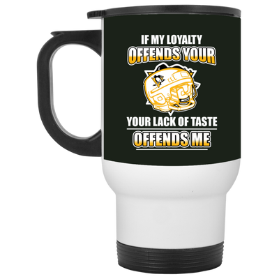 My Loyalty And Your Lack Of Taste Pittsburgh Penguins Mugs