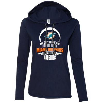 The Only Thing Dad Loves His Daughter Fan Miami Dolphins T Shirt