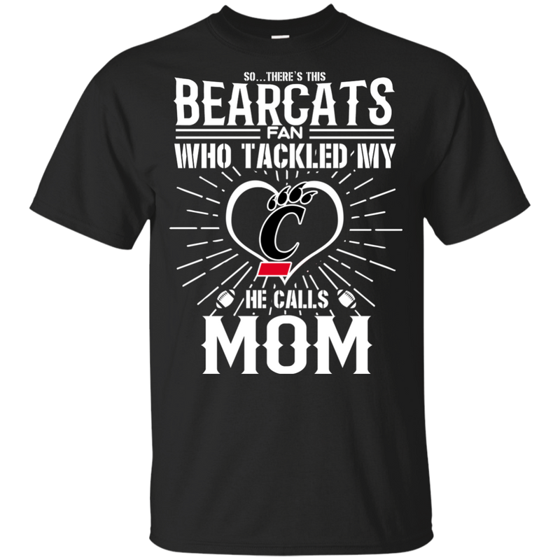 He Calls Mom Who Tackled My Cincinnati Bearcats T Shirts