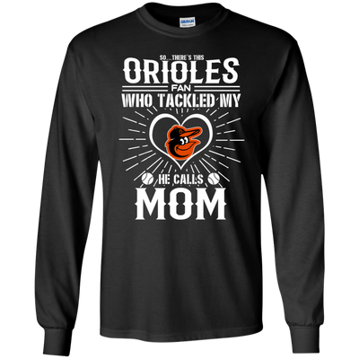 He Calls Mom Who Tackled My Baltimore Orioles T Shirts