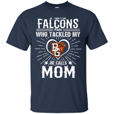 He Calls Mom Who Tackled My Bowling Green Falcons T Shirts