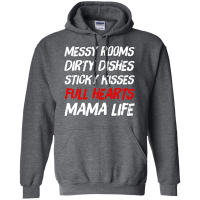 Messy Rooms Dirty Dishes Sticky Kisses Full Hearts Mama Life T Shirts