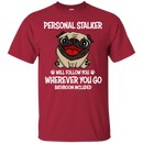 Personal Stalker Pug T Shirts