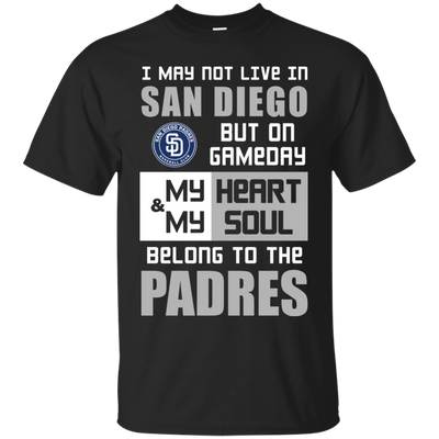 My Heart And My Soul Belong To The San Diego Padres T Shirts