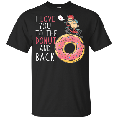 I Love You To The Donut And Back Pug T Shirts