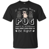 If Getting More Pug Is So Wrong T Shirts