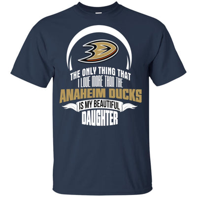 The Only Thing Dad Loves His Daughter Fan Anaheim Ducks T Shirt