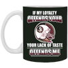 My Loyalty And Your Lack Of Taste Florida State Seminoles Mugs