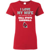 I Love My Wife And Cheering For My Ball State Cardinals T Shirts