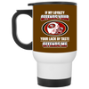 My Loyalty And Your Lack Of Taste San Francisco 49ers Mugs