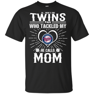 He Calls Mom Who Tackled My Minnesota Twins T Shirts